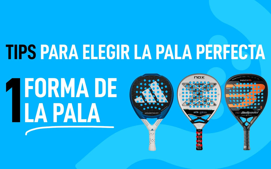 TIPS PARA ELEGIR LA PALA PERFECTA